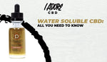 Water Soluble CBD: All You Need to Know - iadorecbd