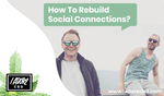 How To Rebuild Social Connections? - iadorecbd