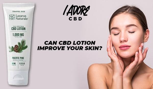 Can CBD Lotion Improve Your Skin? - iadorecbd