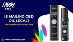 Is Mailing CBD Oil Legal? Understand Everything Here - iadorecbd
